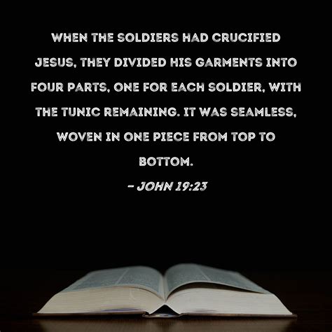 John 19:23 When the soldiers had crucified Jesus, they divided .